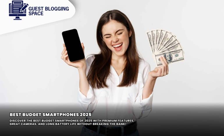 Top 10 Best Budget Smartphones of 2025 That Offer Premium Features