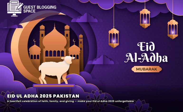 Eid Ul Adha 2025 in Pakistan: Moon Sighting, Qurbani Rules, Traditions & How to Prepare for a Blessed Celebration