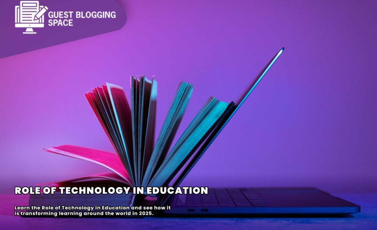 Role of Technology in Education: Impact, Trends & Future Outlook