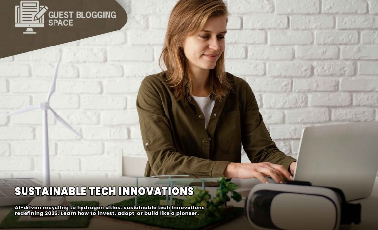 Sustainable Tech Innovations: The 2025 Breakthroughs You Can’t Ignore