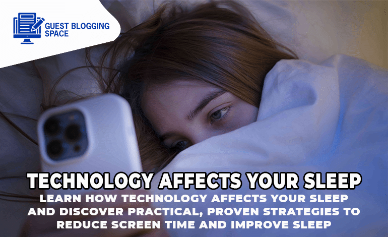How Technology Affects Your Sleep: Tips to Improve Rest