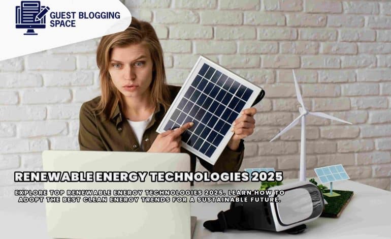 Top Renewable Energy Technologies 2025: A Comprehensive Guide to the Future of Clean Power